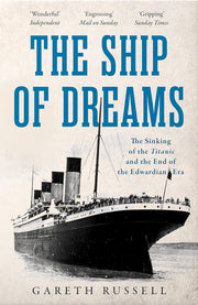 The Ship of Dreams: The Sinking of the "Titanic" and the End of the Edwardian Era