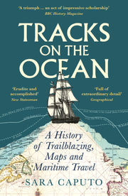 Tracks on the Ocean: A History of Trailblazing, Maps and Maritime Travel