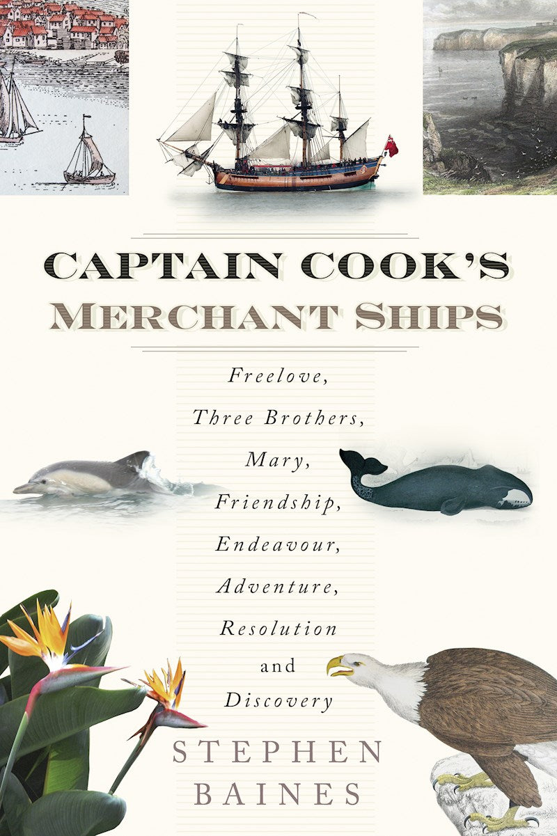 Captain Cook's Merchant Ships: Freelove, Three Brothers, Mary, Friendship, Endeavour, Adventure, Resolution & Discovery