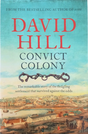 Convict Colony - The remarkable story of the fledging settlement that survived against he odds