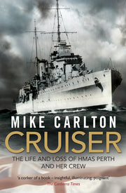 Cruiser: The Life and Loss of HMAS Perth and Her Crew