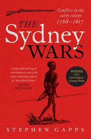 The Sydney Wars: Conflict in the Early Colony, 1788-1817