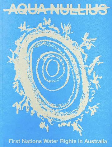 Aqua Nullius: First Nations Water Rights in Australia