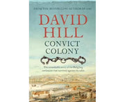 Convict Colony - The remarkable story of the fledging settlement that survived against he odds
