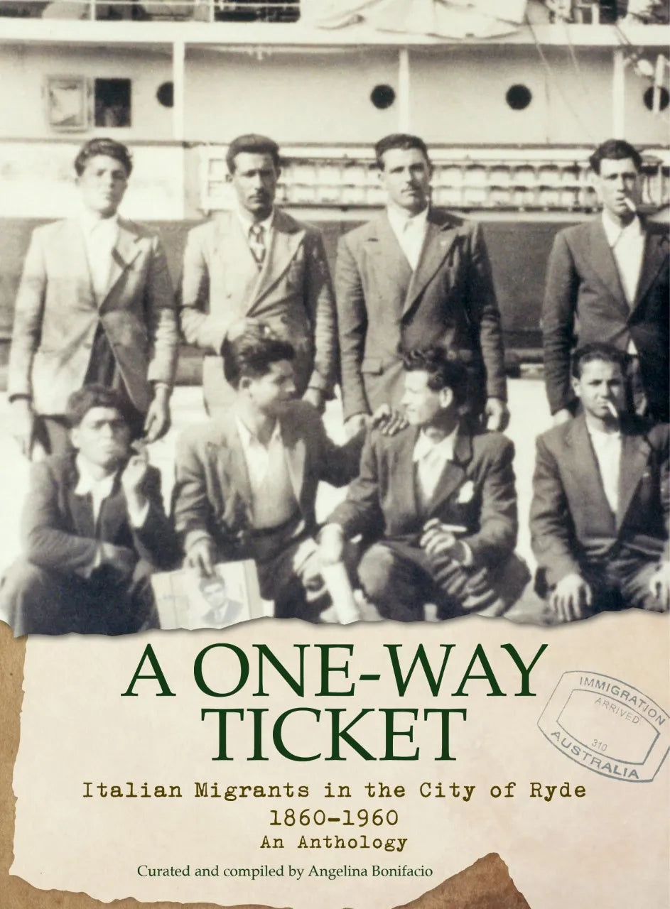 A One-Way Ticket - Italian Migrants in the City of Ryde 1860-1960 - An Anthology