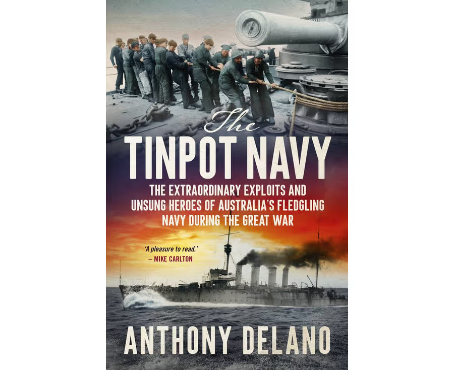 The Tinpot Navy: The extraordinary exploits and unsung heroes of Australia's fledgling navy during the Great War